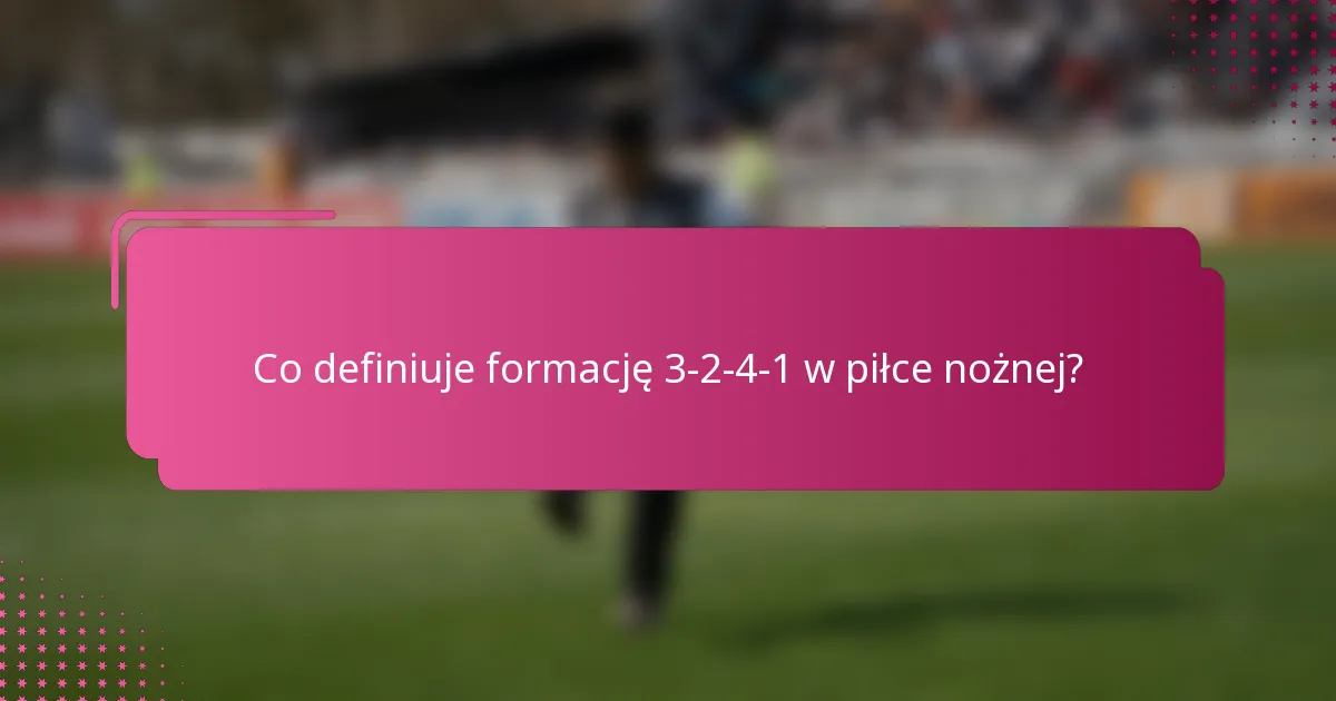 Co definiuje formację 3-2-4-1 w piłce nożnej?