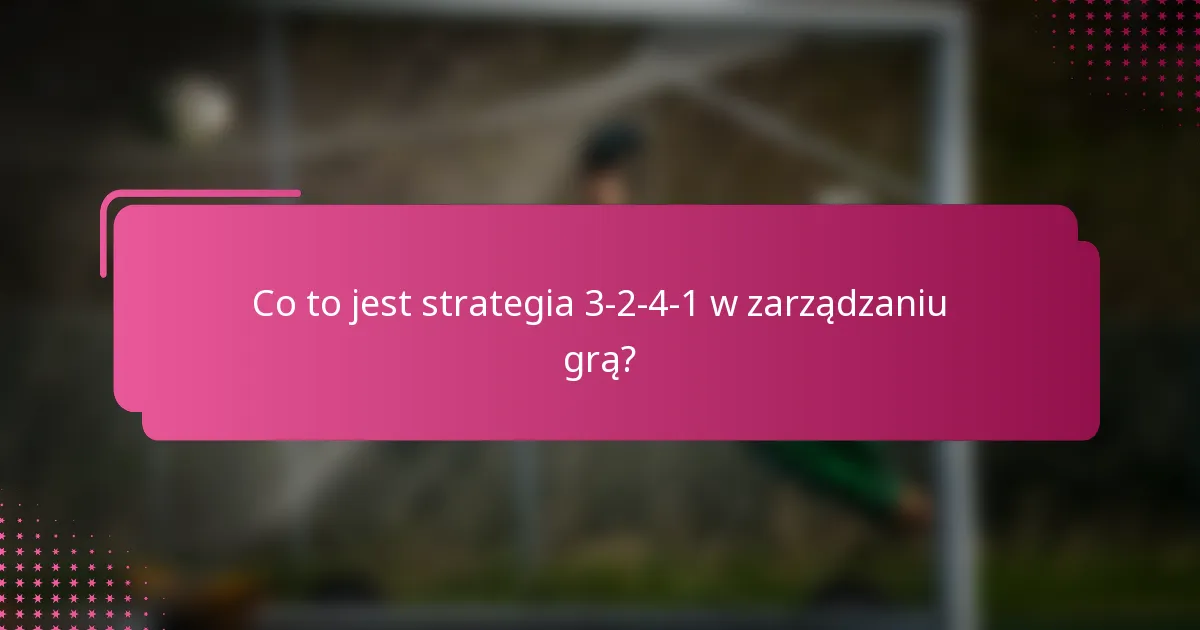 Co to jest strategia 3-2-4-1 w zarządzaniu grą?