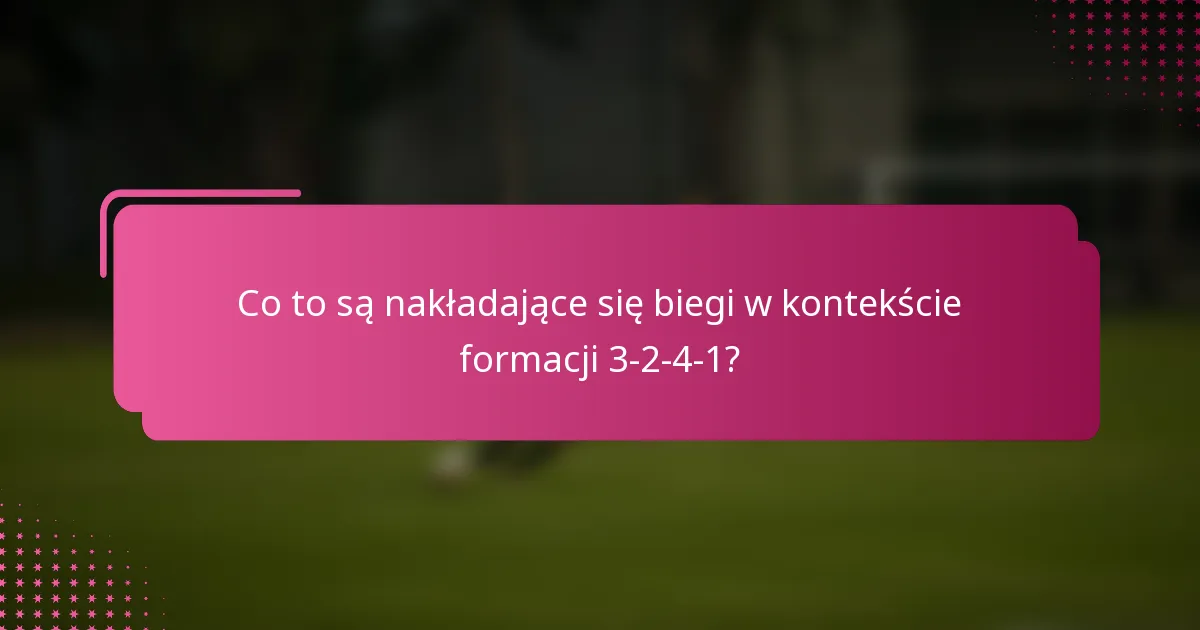 Co to są nakładające się biegi w kontekście formacji 3-2-4-1?