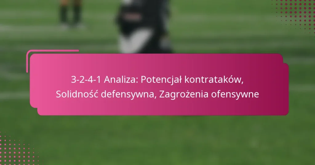 3-2-4-1 Analiza: Potencjał kontrataków, Solidność defensywna, Zagrożenia ofensywne