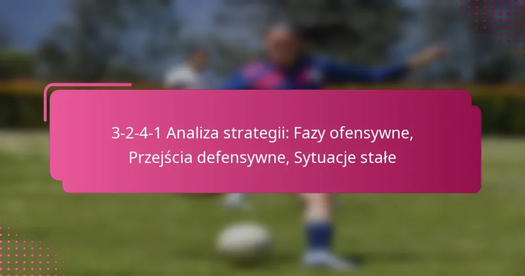 3-2-4-1 Analiza strategii: Fazy ofensywne, Przejścia defensywne, Sytuacje stałe