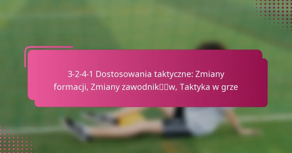 3-2-4-1 Dostosowania taktyczne: Zmiany formacji, Zmiany zawodników, Taktyka w grze