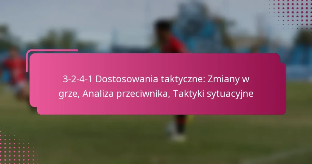 3-2-4-1 Dostosowania taktyczne: Zmiany w grze, Analiza przeciwnika, Taktyki sytuacyjne