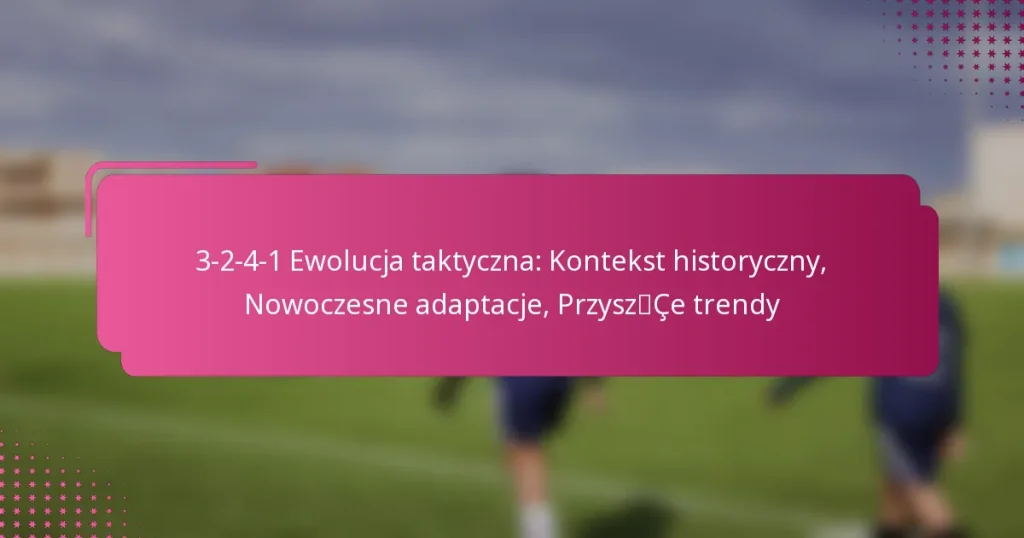 3-2-4-1 Ewolucja taktyczna: Kontekst historyczny, Nowoczesne adaptacje, Przyszłe trendy