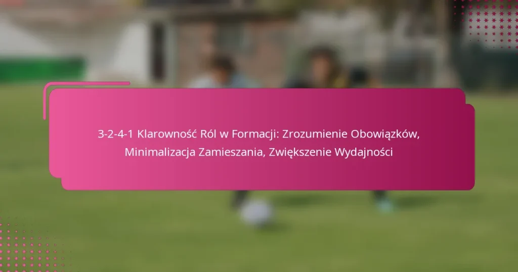 3-2-4-1 Klarowność Ról w Formacji: Zrozumienie Obowiązków, Minimalizacja Zamieszania, Zwiększenie Wydajności