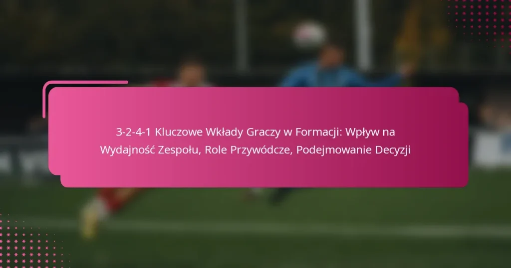 3-2-4-1 Kluczowe Wkłady Graczy w Formacji: Wpływ na Wydajność Zespołu, Role Przywódcze, Podejmowanie Decyzji
