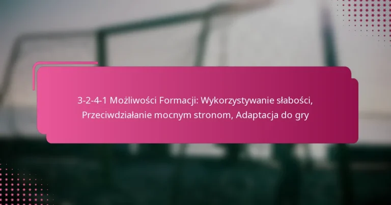 3-2-4-1 Możliwości Formacji: Wykorzystywanie słabości, Przeciwdziałanie mocnym stronom, Adaptacja do gry