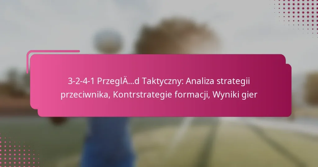 3-2-4-1 Przegląd Taktyczny: Analiza strategii przeciwnika, Kontrstrategie formacji, Wyniki gier