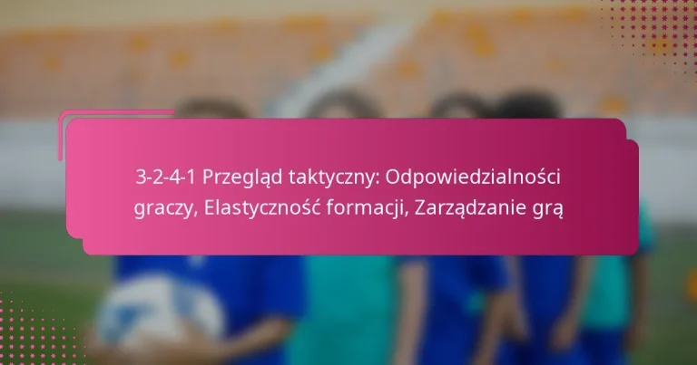 3-2-4-1 Przegląd taktyczny: Odpowiedzialności graczy, Elastyczność formacji, Zarządzanie grą