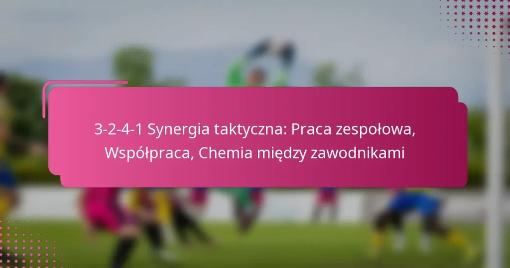 3-2-4-1 Synergia taktyczna: Praca zespołowa, Współpraca, Chemia między zawodnikami