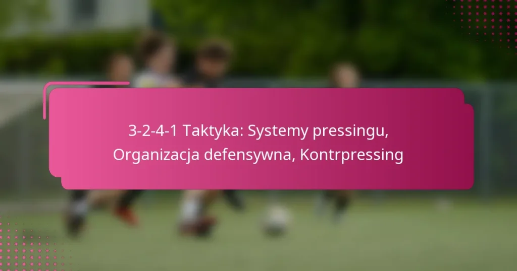 3-2-4-1 Taktyka: Systemy pressingu, Organizacja defensywna, Kontrpressing