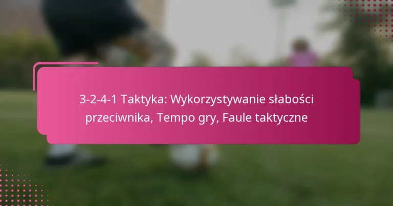 3-2-4-1 Taktyka: Wykorzystywanie słabości przeciwnika, Tempo gry, Faule taktyczne