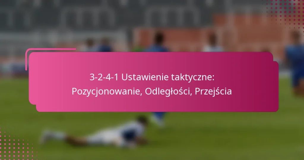 3-2-4-1 Ustawienie taktyczne: Pozycjonowanie, Odległości, Przejścia