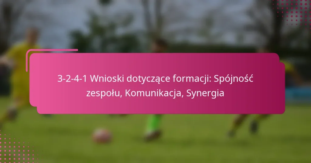 3-2-4-1 Wnioski dotyczące formacji: Spójność zespołu, Komunikacja, Synergia