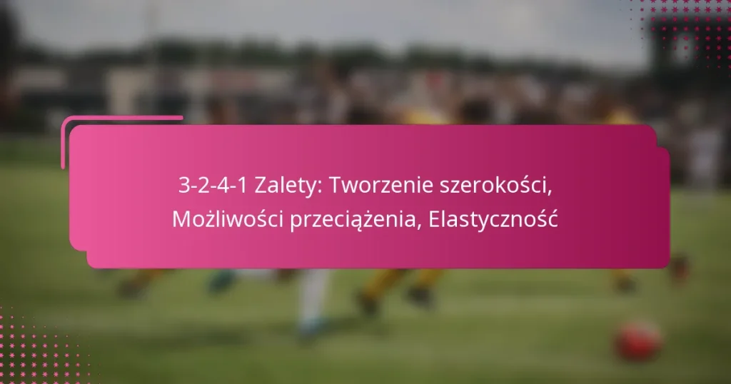 3-2-4-1 Zalety: Tworzenie szerokości, Możliwości przeciążenia, Elastyczność