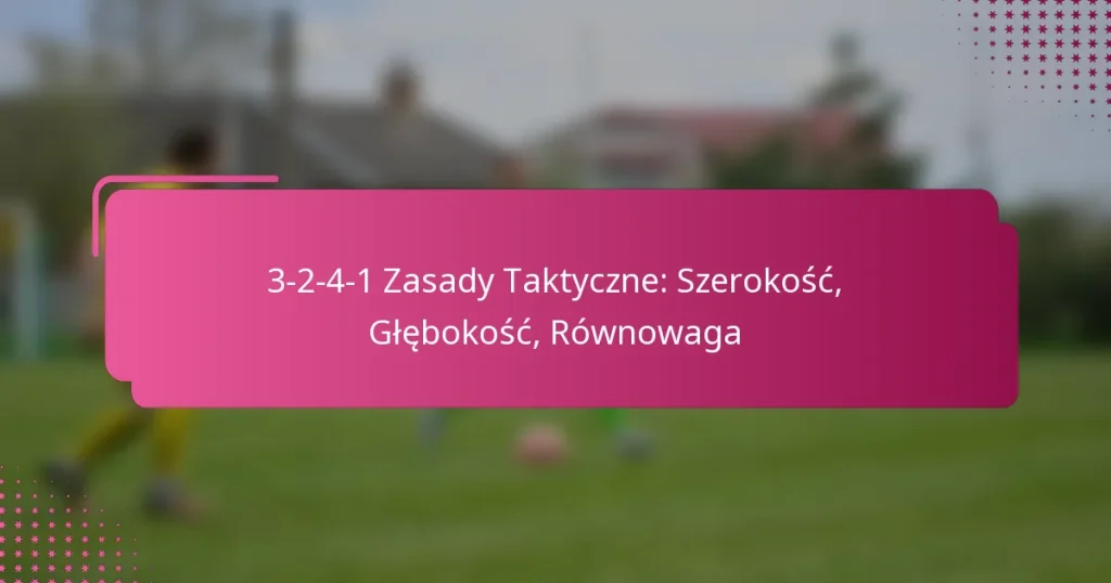 3-2-4-1 Zasady Taktyczne: Szerokość, Głębokość, Równowaga