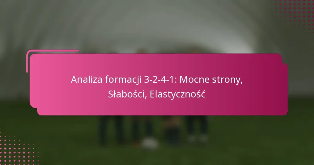 Analiza formacji 3-2-4-1: Mocne strony, Słabości, Elastyczność