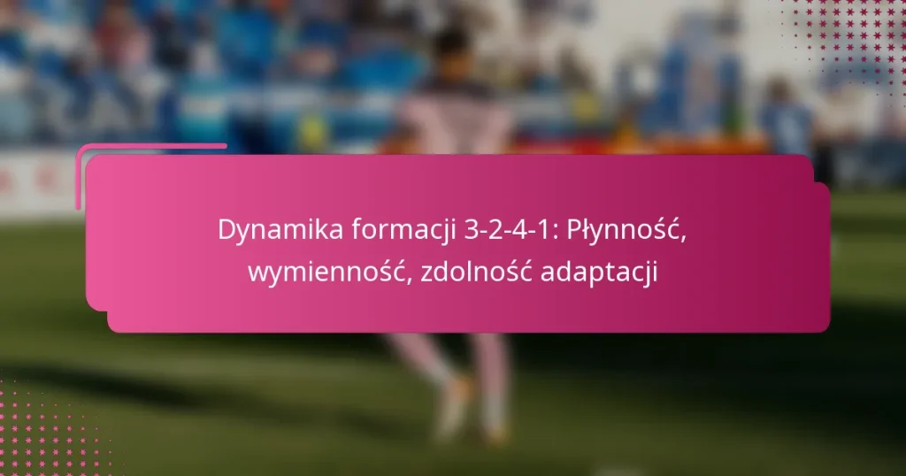 Dynamika formacji 3-2-4-1: Płynność, wymienność, zdolność adaptacji