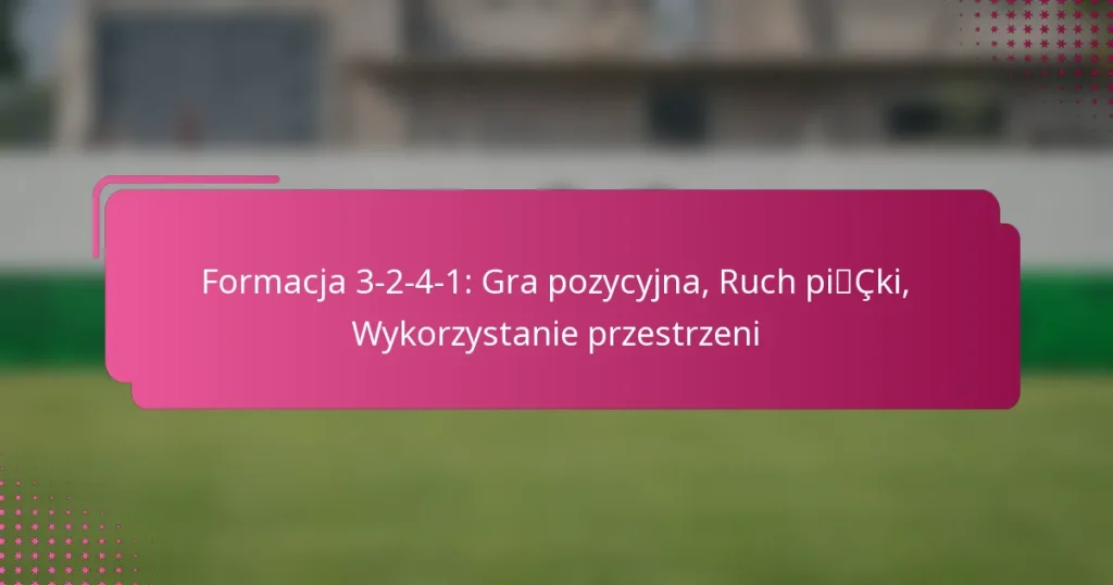 Formacja 3-2-4-1: Gra pozycyjna, Ruch piłki, Wykorzystanie przestrzeni