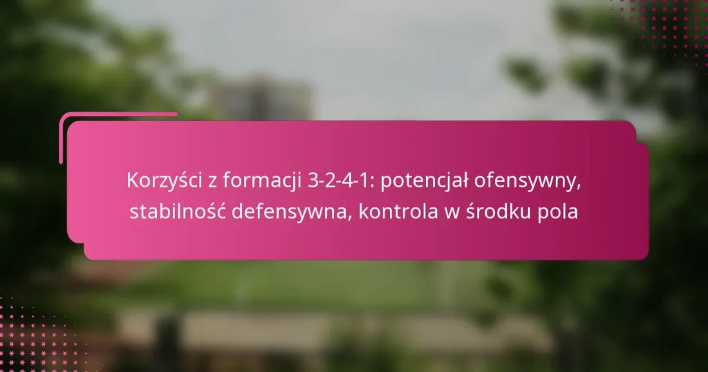 Korzyści z formacji 3-2-4-1: potencjał ofensywny, stabilność defensywna, kontrola w środku pola