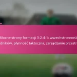 Mocne strony formacji 3-2-4-1: wszechstronność zawodników, płynność taktyczna, zarządzanie przestrzenią