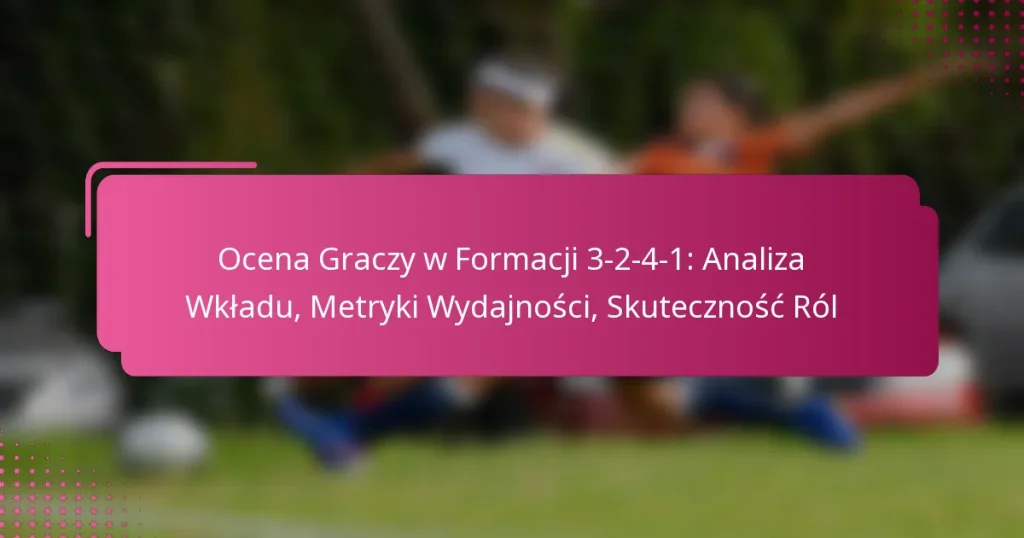 Ocena Graczy w Formacji 3-2-4-1: Analiza Wkładu, Metryki Wydajności, Skuteczność Ról