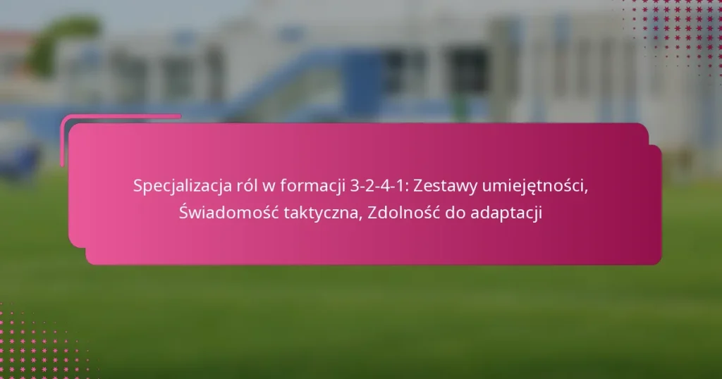 Specjalizacja ról w formacji 3-2-4-1: Zestawy umiejętności, Świadomość taktyczna, Zdolność do adaptacji