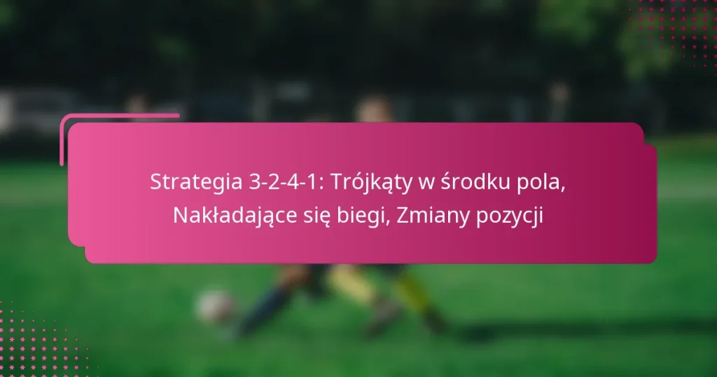 Strategia 3-2-4-1: Trójkąty w środku pola, Nakładające się biegi, Zmiany pozycji