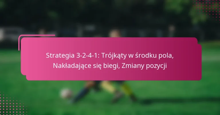 Strategia 3-2-4-1: Trójkąty w środku pola, Nakładające się biegi, Zmiany pozycji