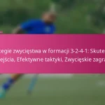 Strategie zwycięstwa w formacji 3-2-4-1: Skuteczne podejścia, Efektywne taktyki, Zwycięskie zagrania