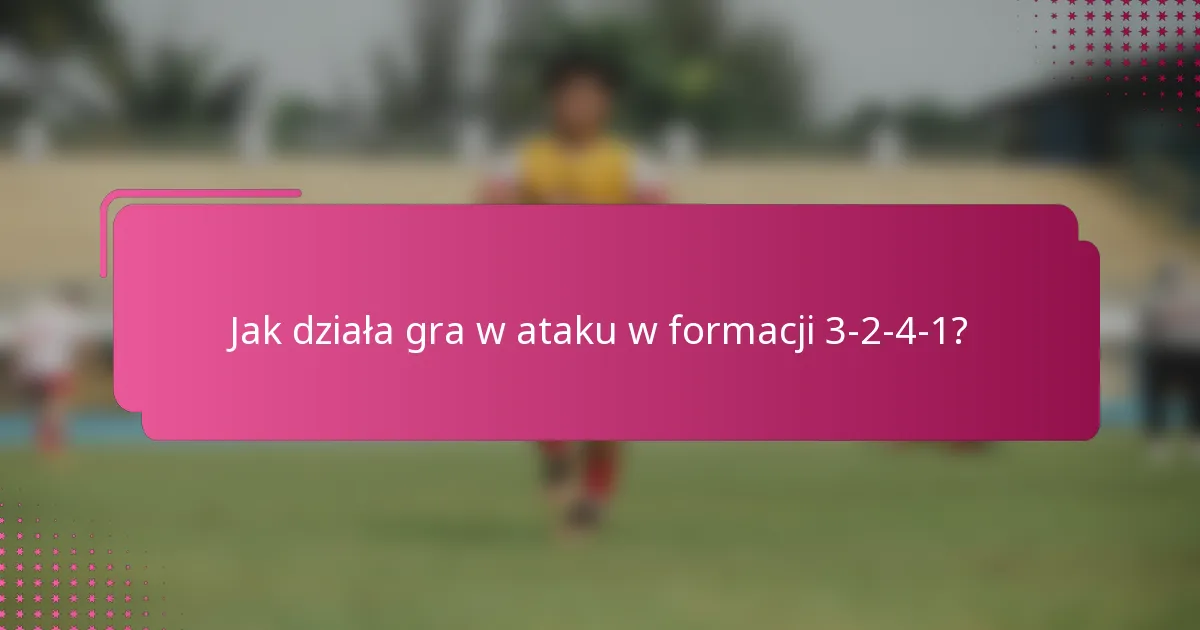 Jak działa gra w ataku w formacji 3-2-4-1?