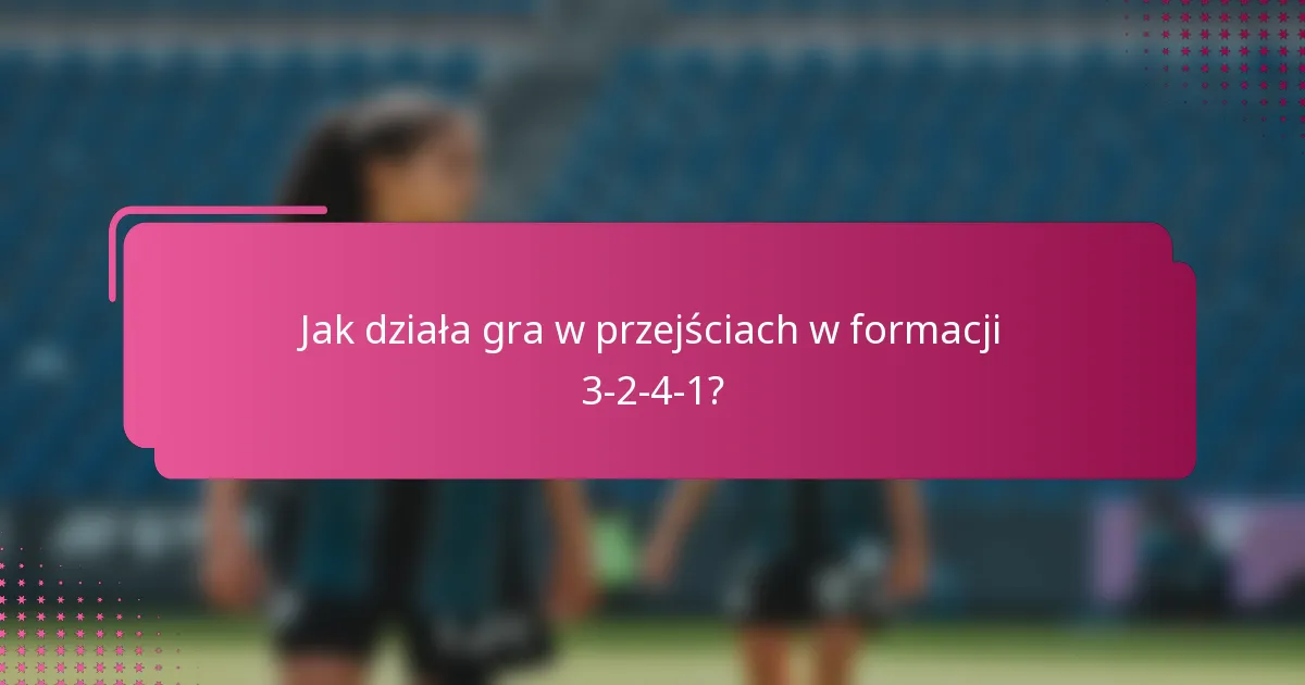 Jak działa gra w przejściach w formacji 3-2-4-1?