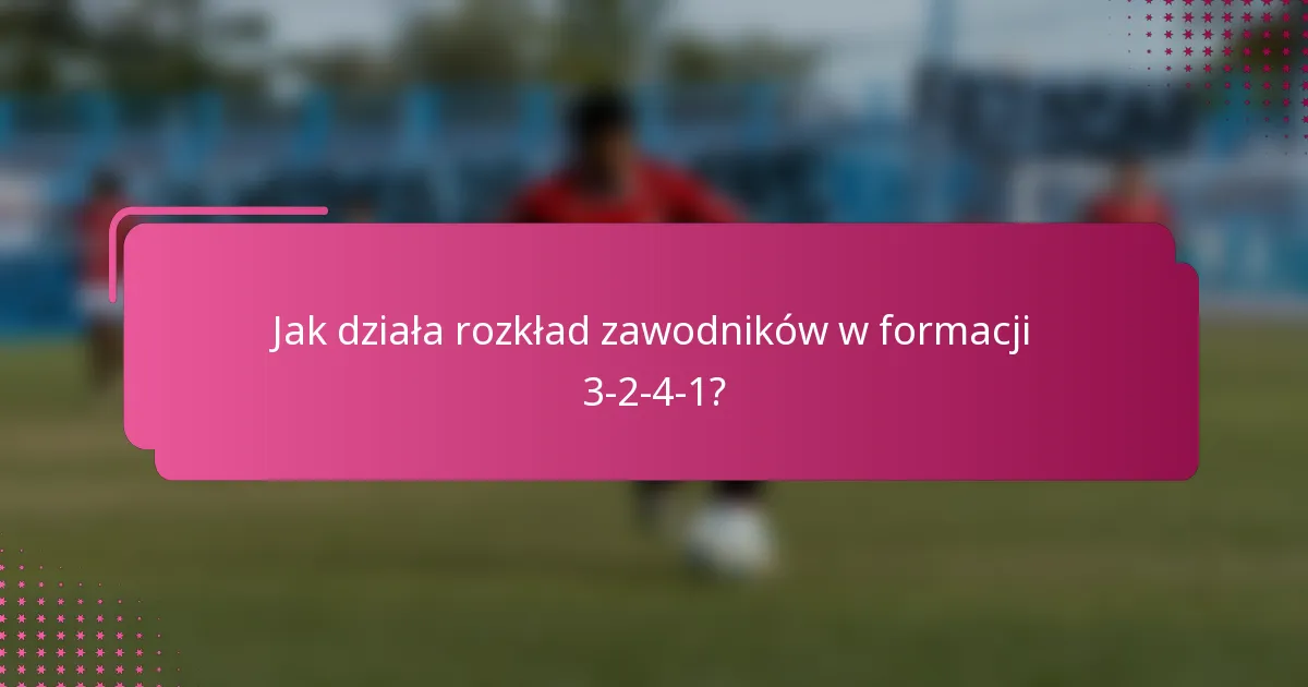 Jak działa rozkład zawodników w formacji 3-2-4-1?