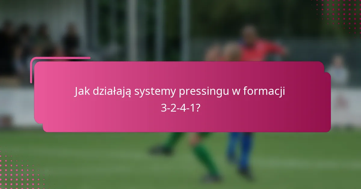 Jak działają systemy pressingu w formacji 3-2-4-1?