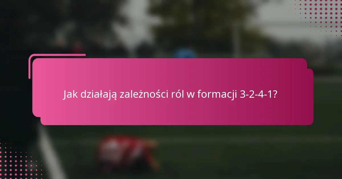 Jak działają zależności ról w formacji 3-2-4-1?