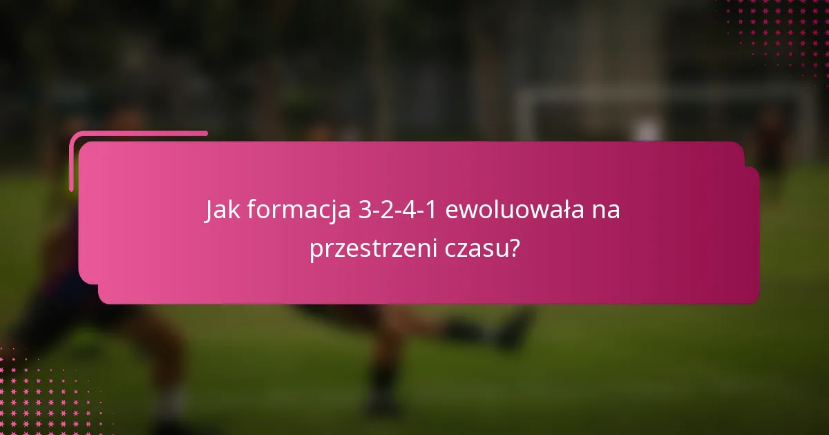 Jak formacja 3-2-4-1 ewoluowała na przestrzeni czasu?