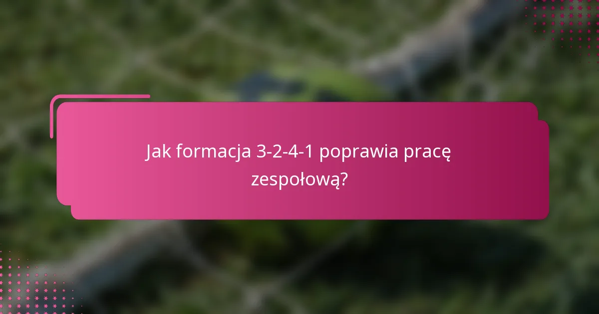 Jak formacja 3-2-4-1 poprawia pracę zespołową?
