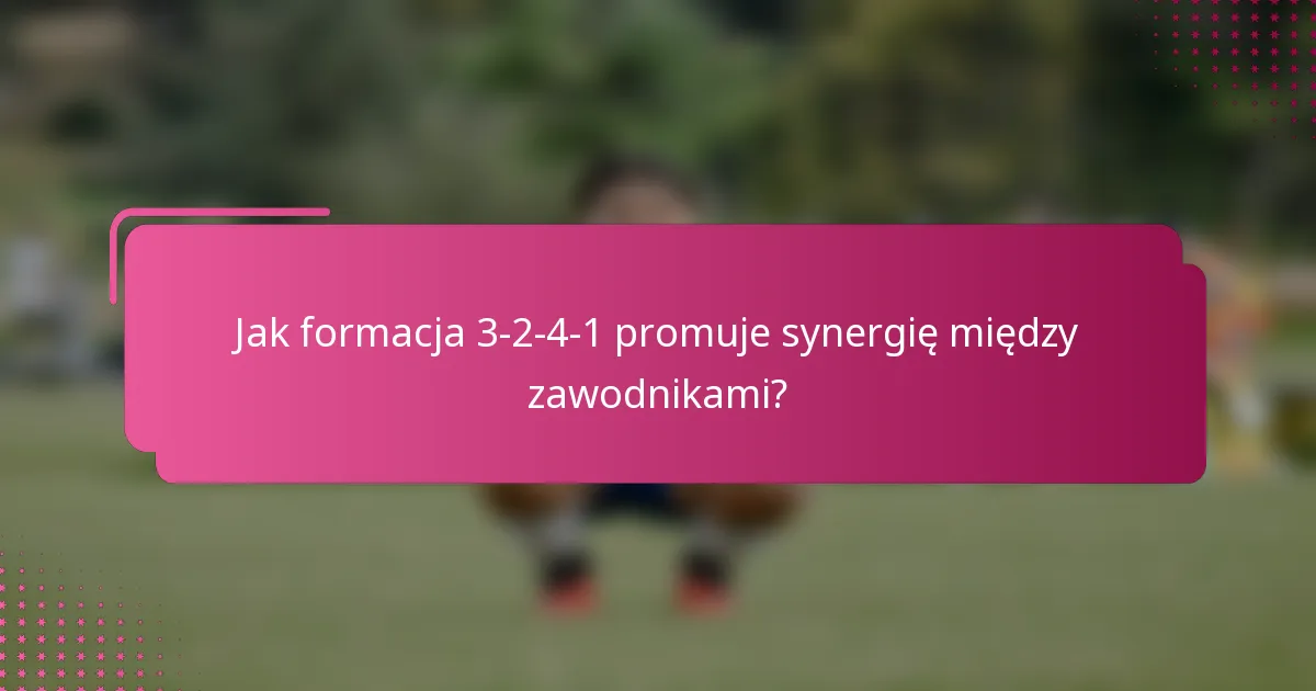 Jak formacja 3-2-4-1 promuje synergię między zawodnikami?
