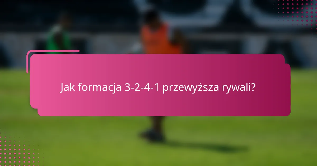 Jak formacja 3-2-4-1 przewyższa rywali?