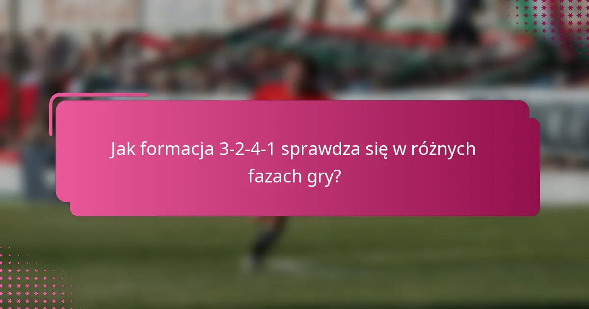 Jak formacja 3-2-4-1 sprawdza się w różnych fazach gry?