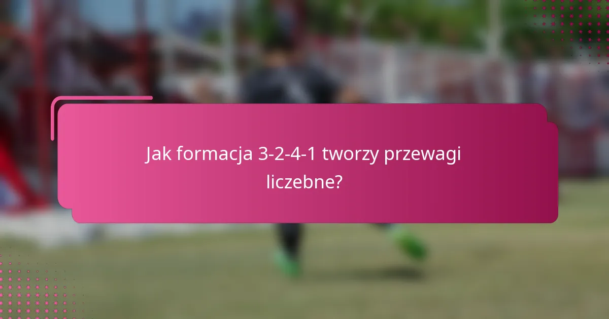 Jak formacja 3-2-4-1 tworzy przewagi liczebne?