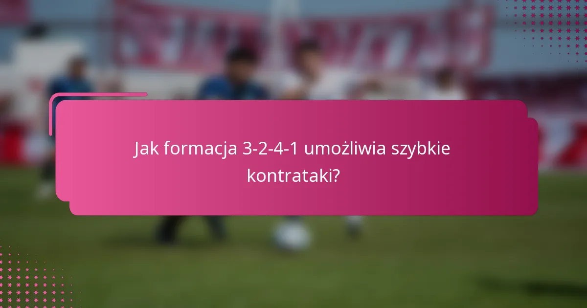 Jak formacja 3-2-4-1 umożliwia szybkie kontrataki?