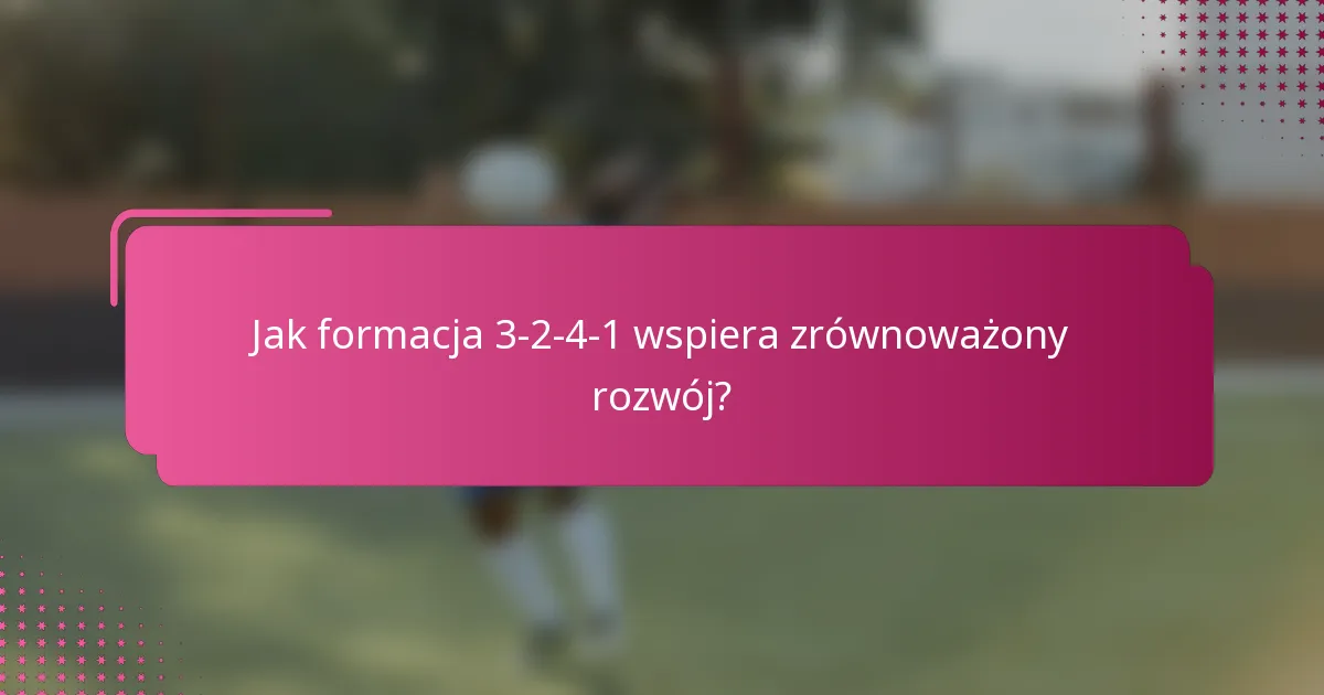 Jak formacja 3-2-4-1 wspiera zrównoważony rozwój?