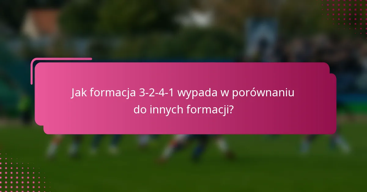 Jak formacja 3-2-4-1 wypada w porównaniu do innych formacji?