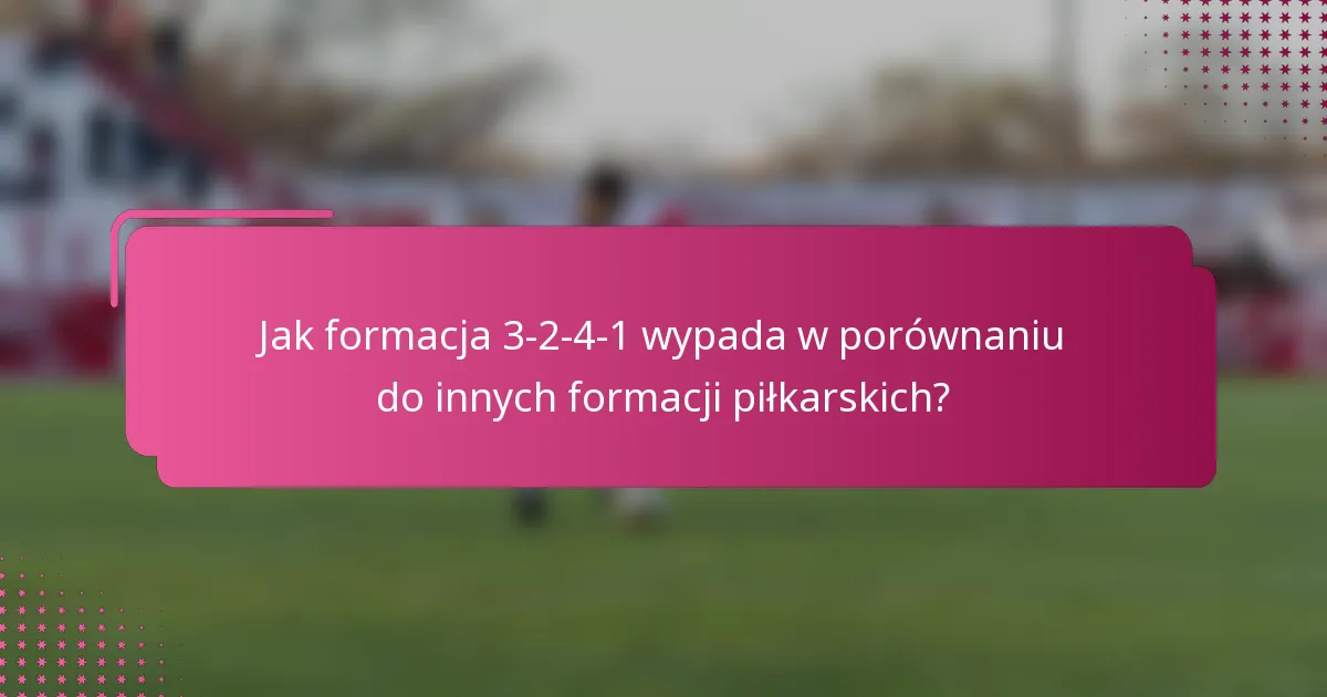Jak formacja 3-2-4-1 wypada w porównaniu do innych formacji piłkarskich?