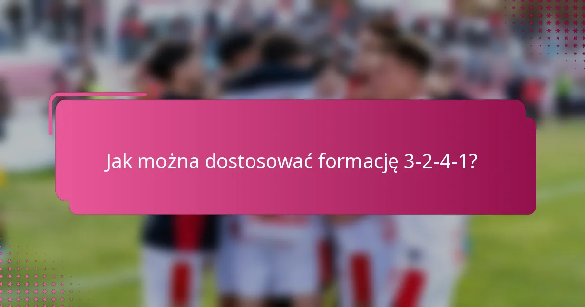 Jak można dostosować formację 3-2-4-1?