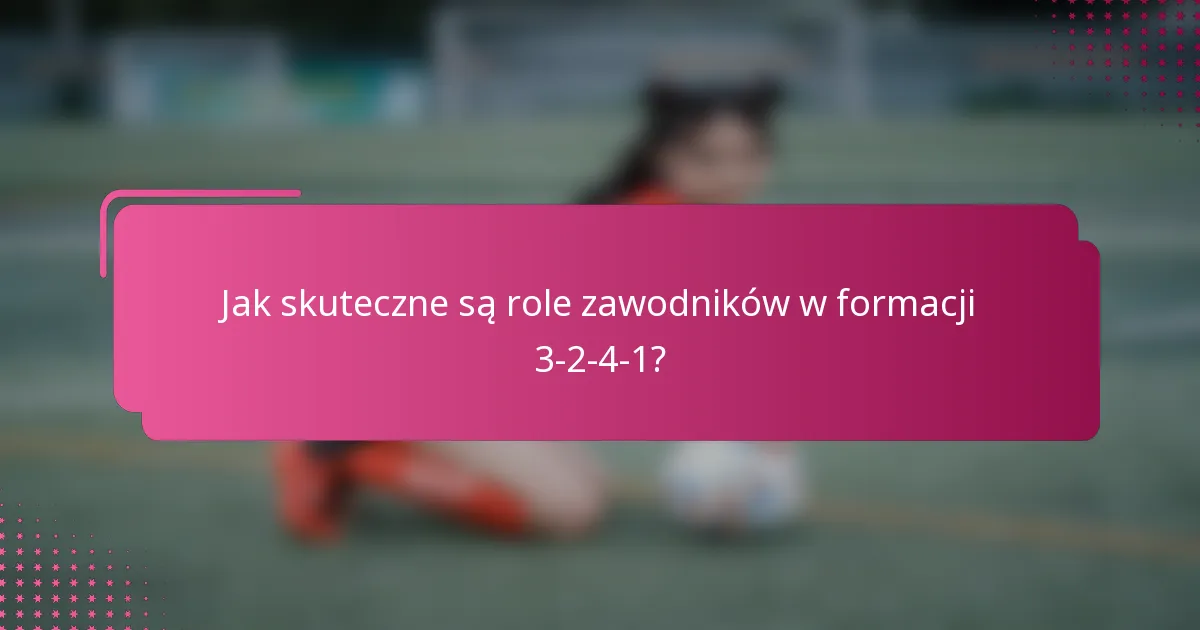 Jak skuteczne są role zawodników w formacji 3-2-4-1?