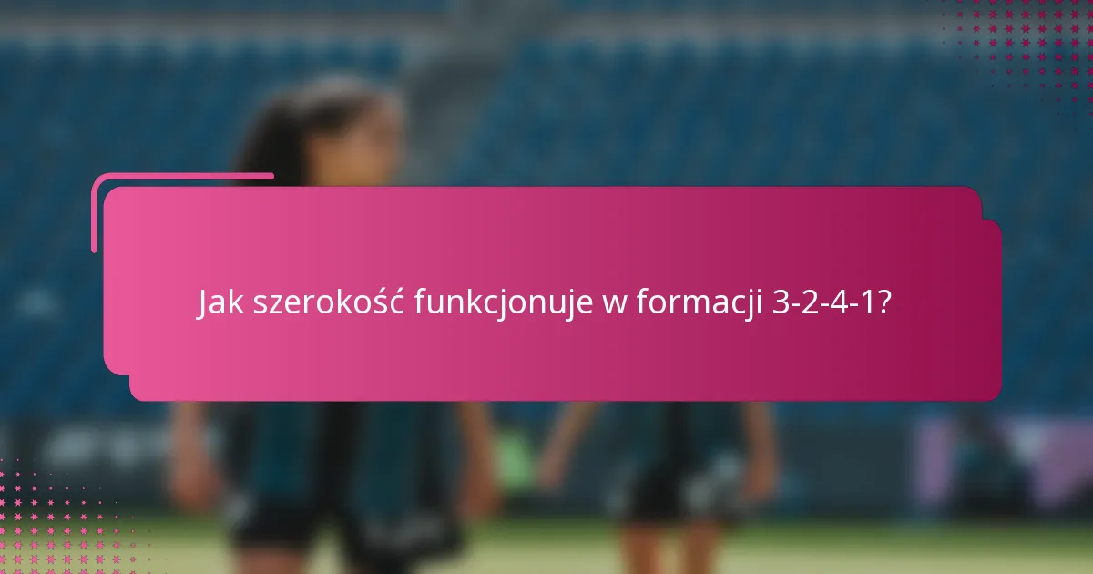 Jak szerokość funkcjonuje w formacji 3-2-4-1?