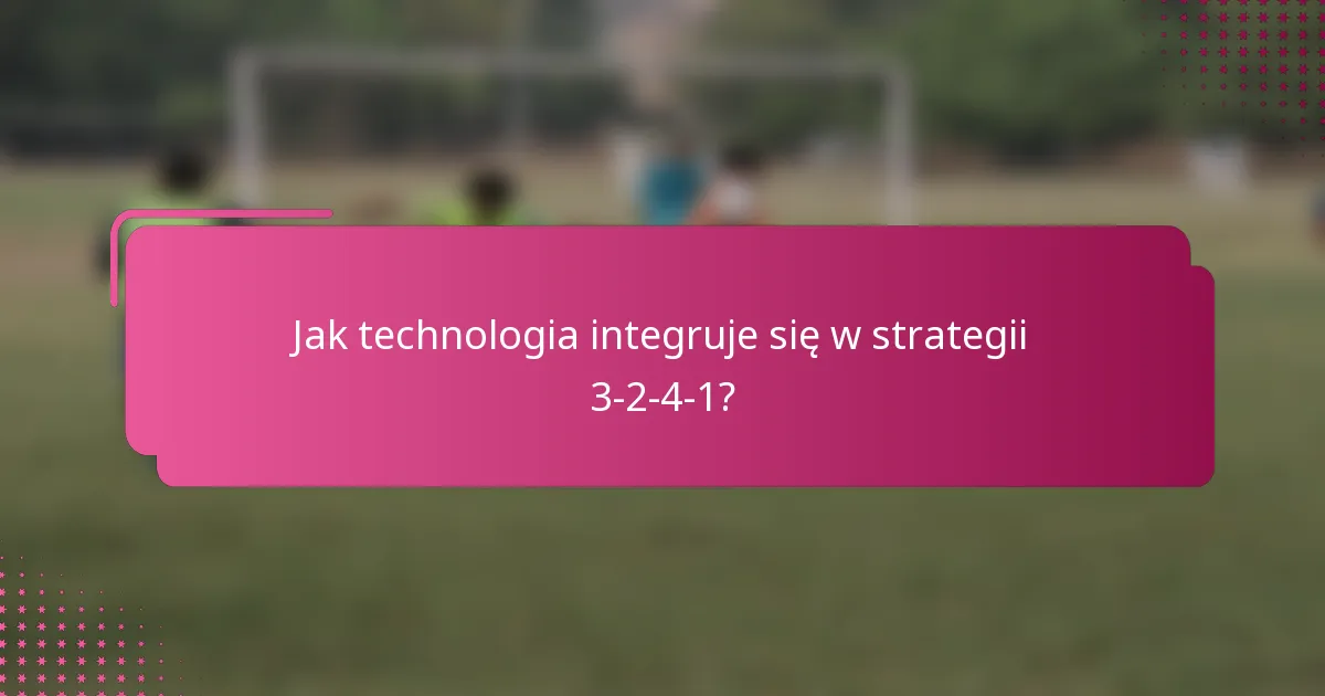 Jak technologia integruje się w strategii 3-2-4-1?