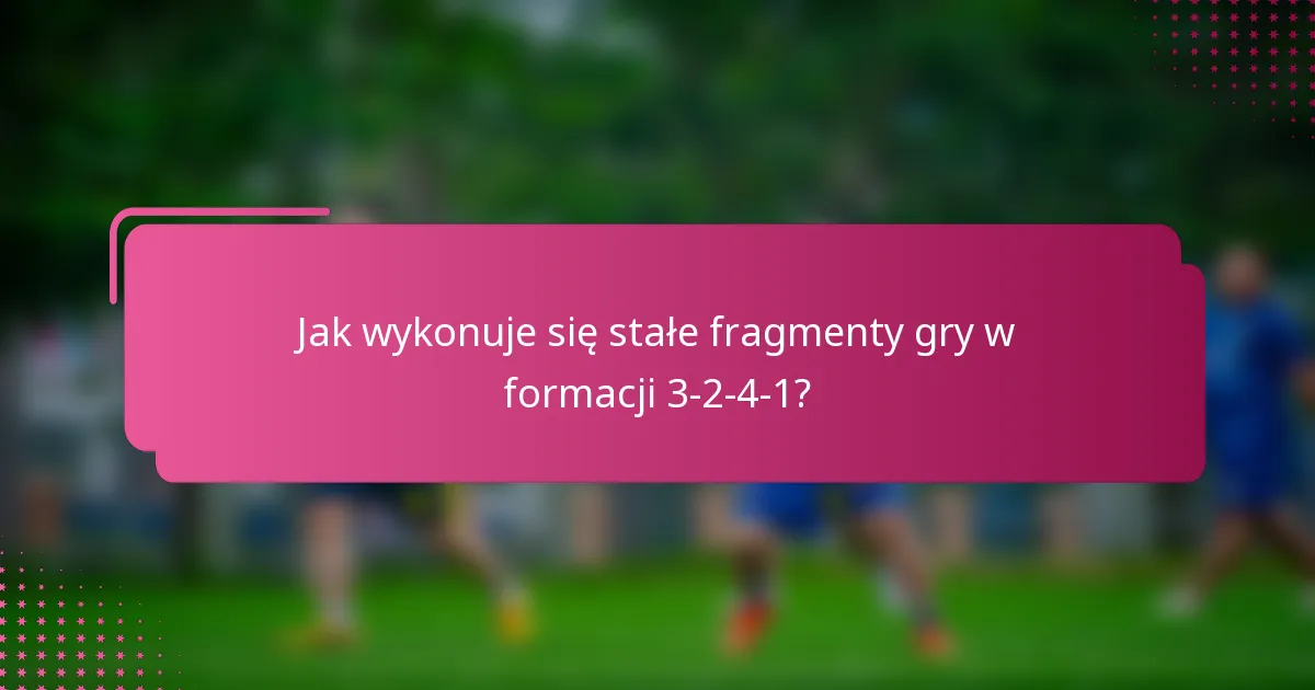 Jak wykonuje się stałe fragmenty gry w formacji 3-2-4-1?